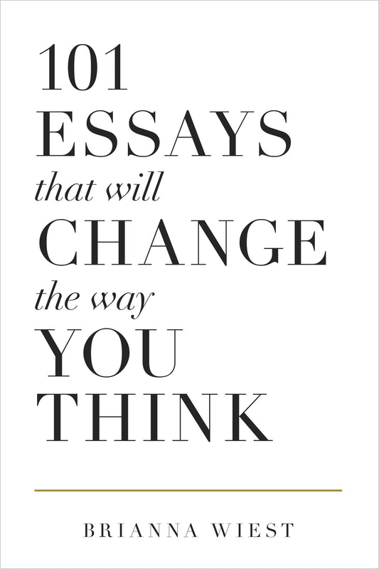 101 Essays That Will Change The Way You Think A Novel By